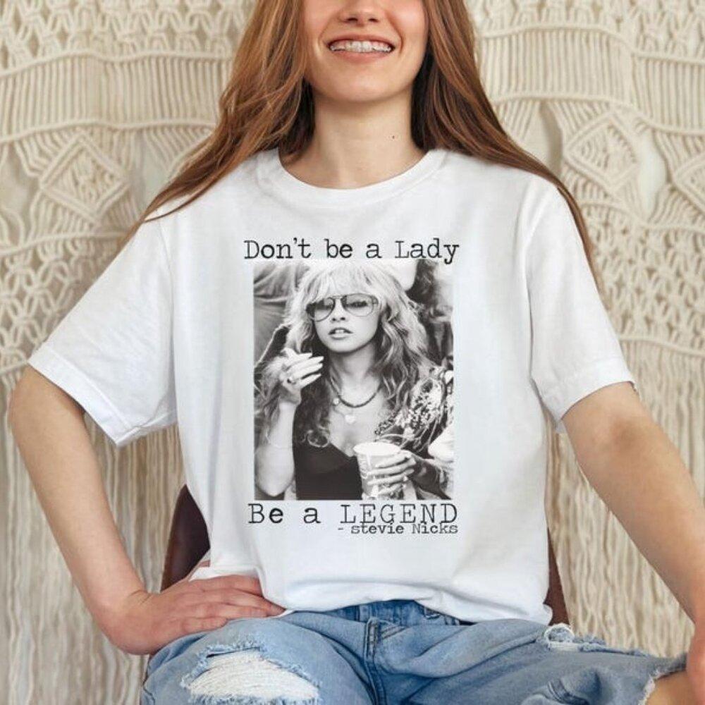 Don_T Be A Lady Be A Legend Stevie Nicks Shirt, Stevie Nicks Shirt